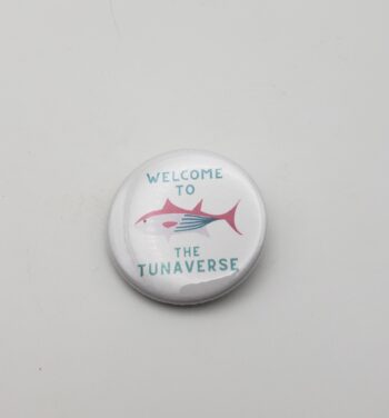 Image of welcome to the tunaverse pinback button