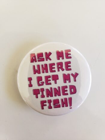 Image of ask me where i get my tinned fish button